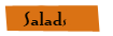 salads